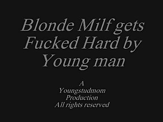 MILFs Blonde Milf gets Fucked Hard by Young Man